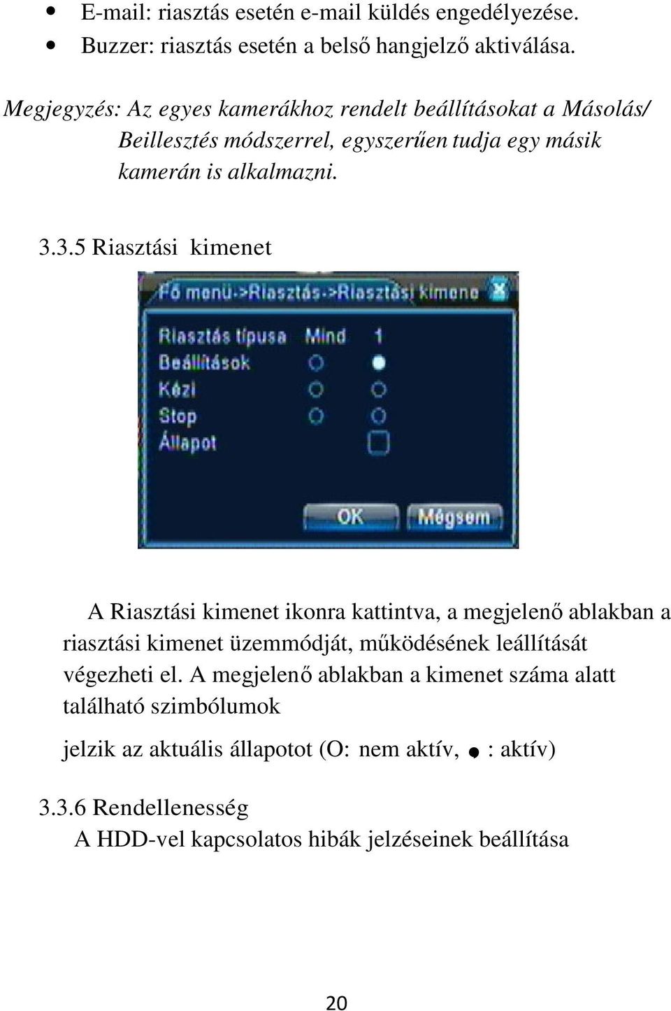 3.5 Riasztási kimenet A Riasztási kimenet ikonra kattintva, a megjelenő ablakban a riasztási kimenet üzemmódját, működésének leállítását végezheti