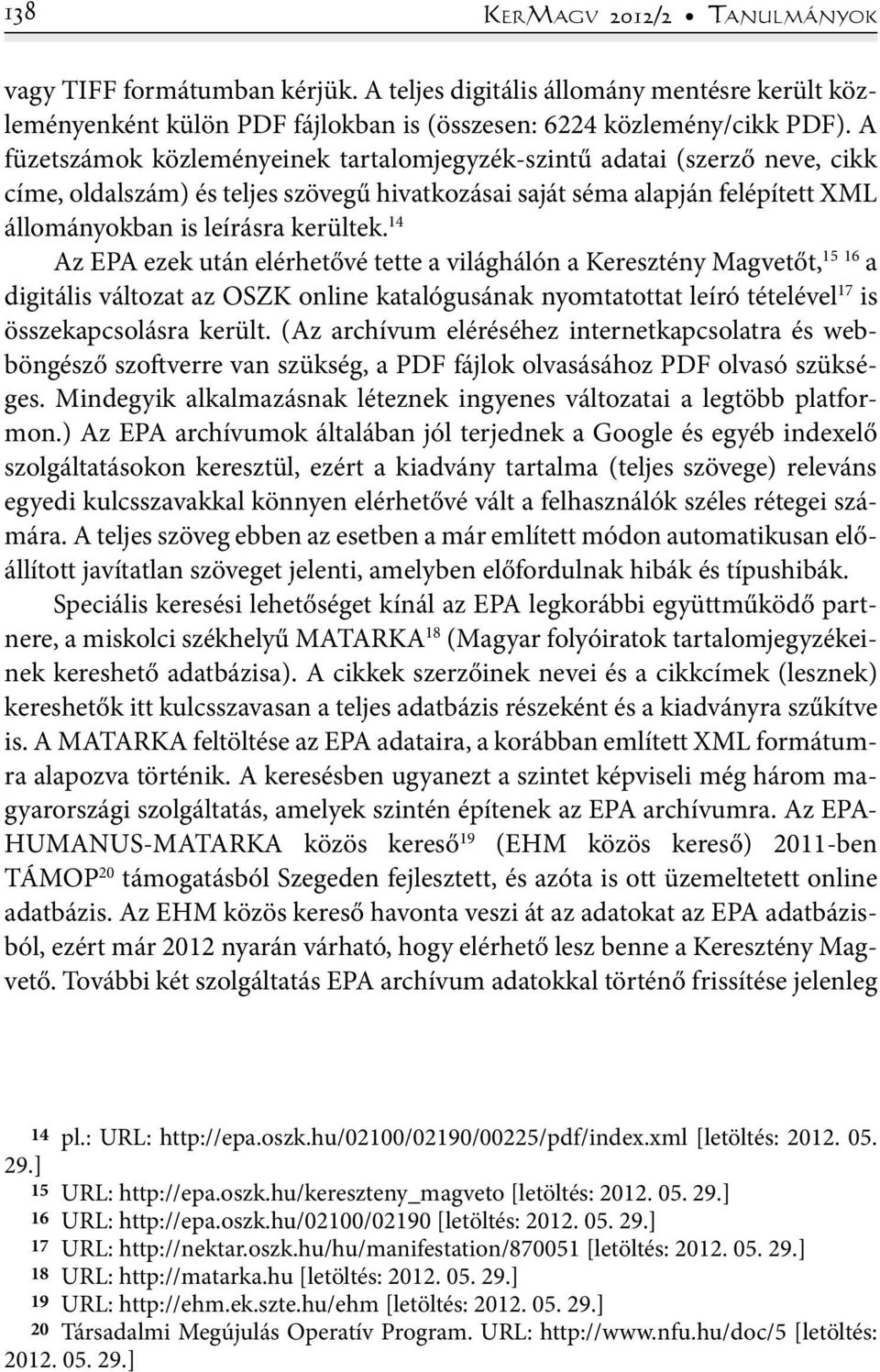 14 Az EPA ezek után elérhetővé tette a világhálón a Keresztény Magvetőt, 15 16 a digitális változat az OSZK online katalógusának nyomtatottat leíró tételével 17 is összekapcsolásra került.