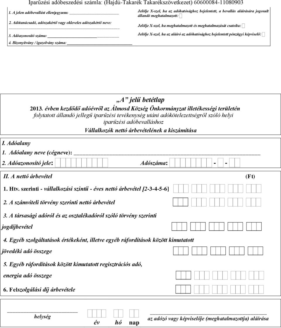 Adóazonosító száma: Jelölje X-szel, ha az aláíró az adóhatósághoz bejelentett pénzügyi képviselő: 4. Bizonyítvány / igazolvány száma: I. Adóalany A jelű betétlap 2013.