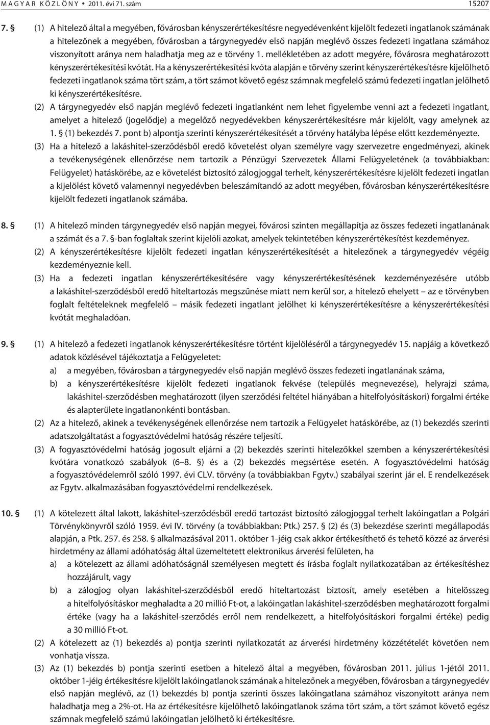 fedezeti ingatlana számához viszonyított aránya nem haladhatja meg az e törvény 1. mellékletében az adott megyére, fõvárosra meghatározott kényszerértékesítési kvótát.