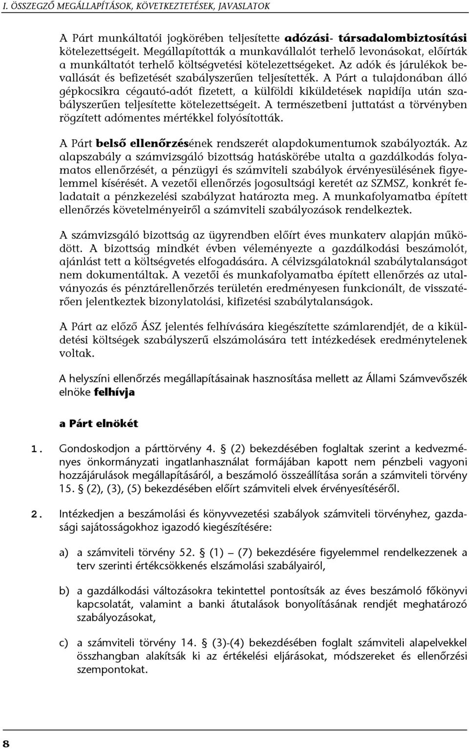 A Párt a tulajdonában álló gépkocsikra cégautó-adót fizetett, a külföldi kiküldetések napidíja után szabályszerűen teljesítette kötelezettségeit.