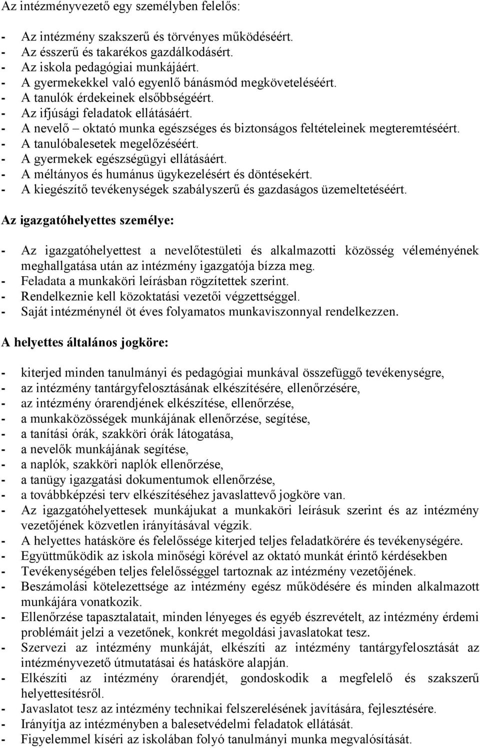 - A nevelő oktató munka egészséges és biztonságos feltételeinek megteremtéséért. - A tanulóbalesetek megelőzéséért. - A gyermekek egészségügyi ellátásáért.