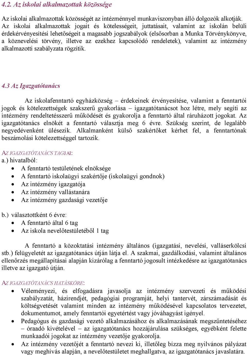 törvény, illetve az ezekhez kapcsolódó rendeletek), valamint az intézmény alkalmazotti szabályzata rögzítik. 4.