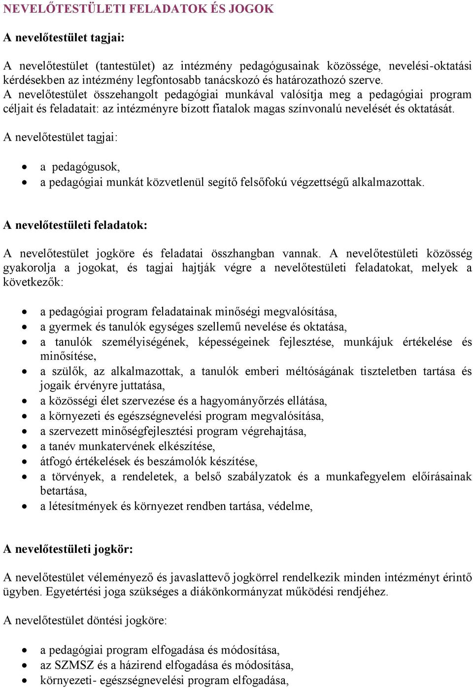 A nevelőtestület összehangolt pedagógiai munkával valósítja meg a pedagógiai program céljait és feladatait: az intézményre bízott fiatalok magas színvonalú nevelését és oktatását.