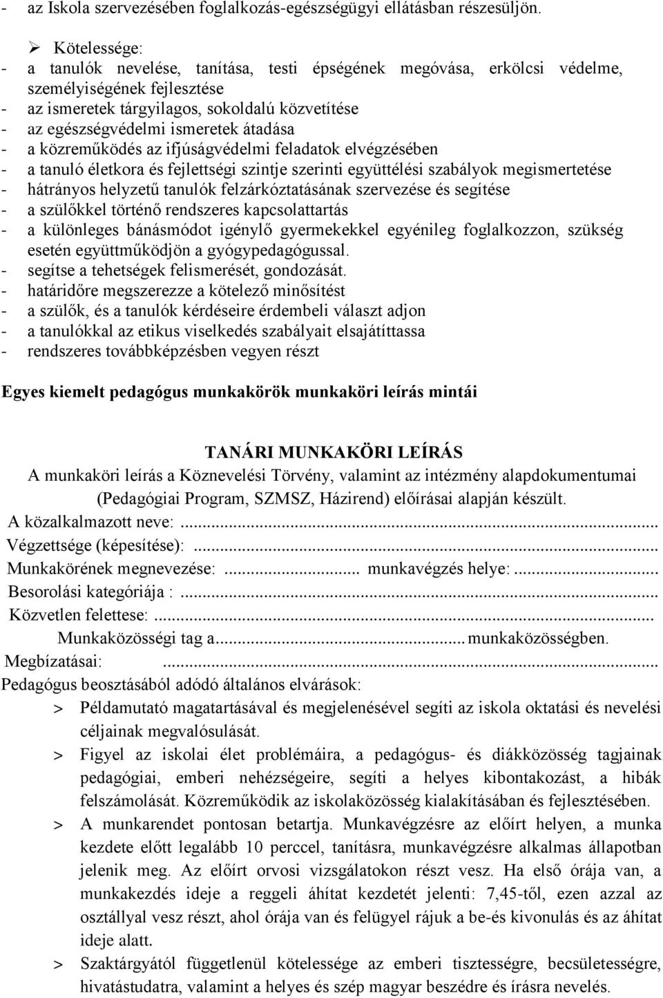 átadása - a közreműködés az ifjúságvédelmi feladatok elvégzésében - a tanuló életkora és fejlettségi szintje szerinti együttélési szabályok megismertetése - hátrányos helyzetű tanulók
