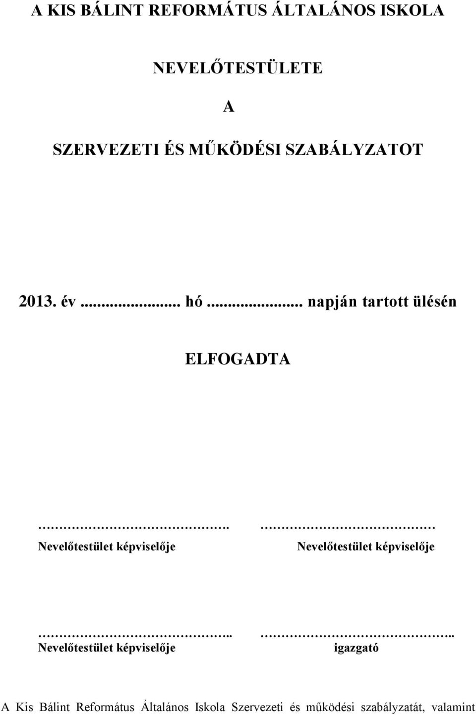 Nevelőtestület képviselője Nevelőtestület képviselője.