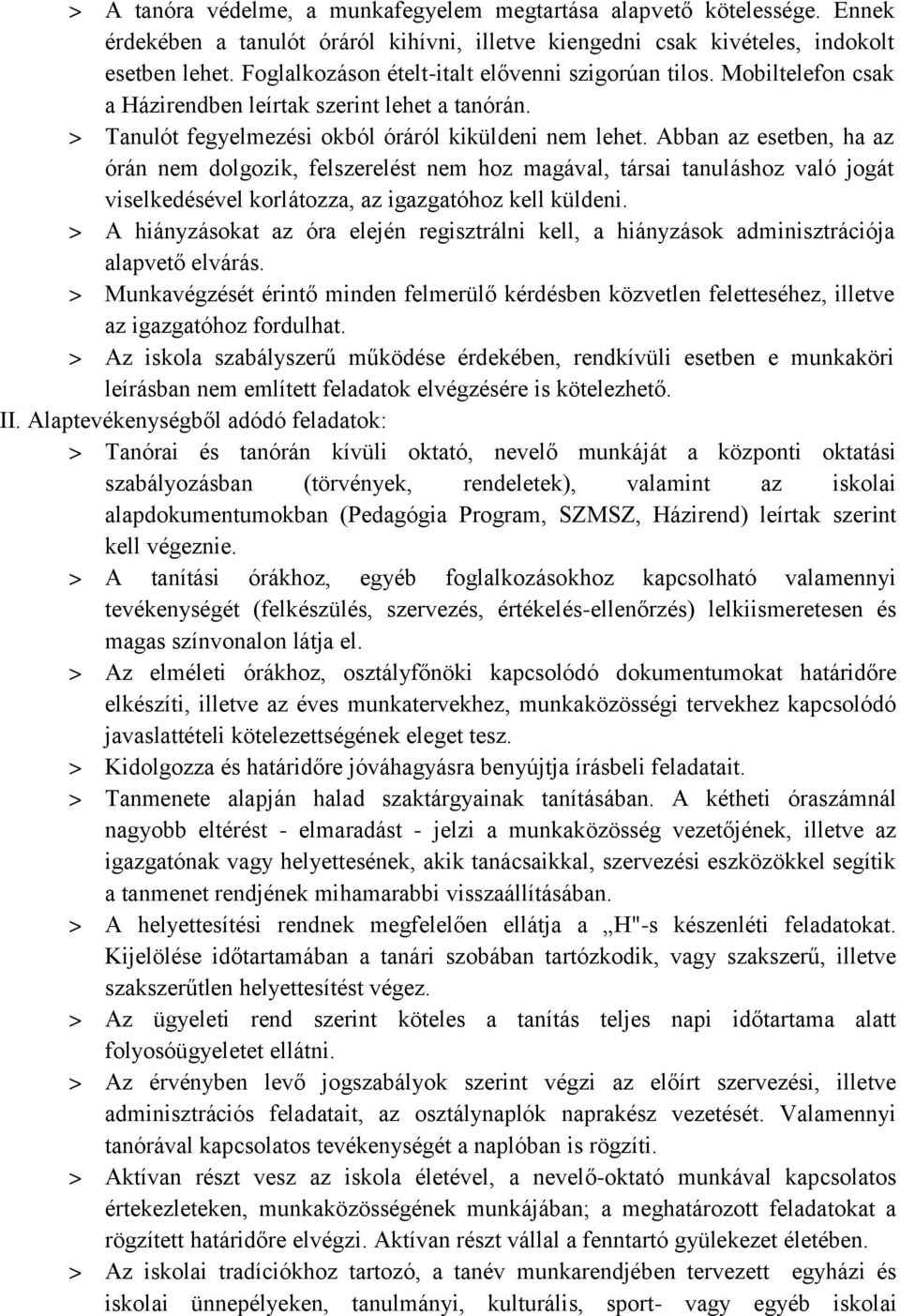 Abban az esetben, ha az órán nem dolgozik, felszerelést nem hoz magával, társai tanuláshoz való jogát viselkedésével korlátozza, az igazgatóhoz kell küldeni.