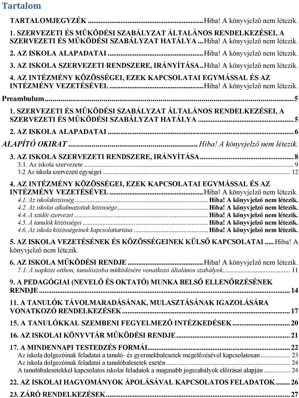 AZ INTÉZMÉNY KÖZÖSSÉGEI, EZEK KAPCSOLATAI EGYMÁSSAL ÉS AZ INTÉZMÉNY VEZETÉSÉVEL... Hiba! A könyvjelző nem létezik. Preambulum... 5 1.