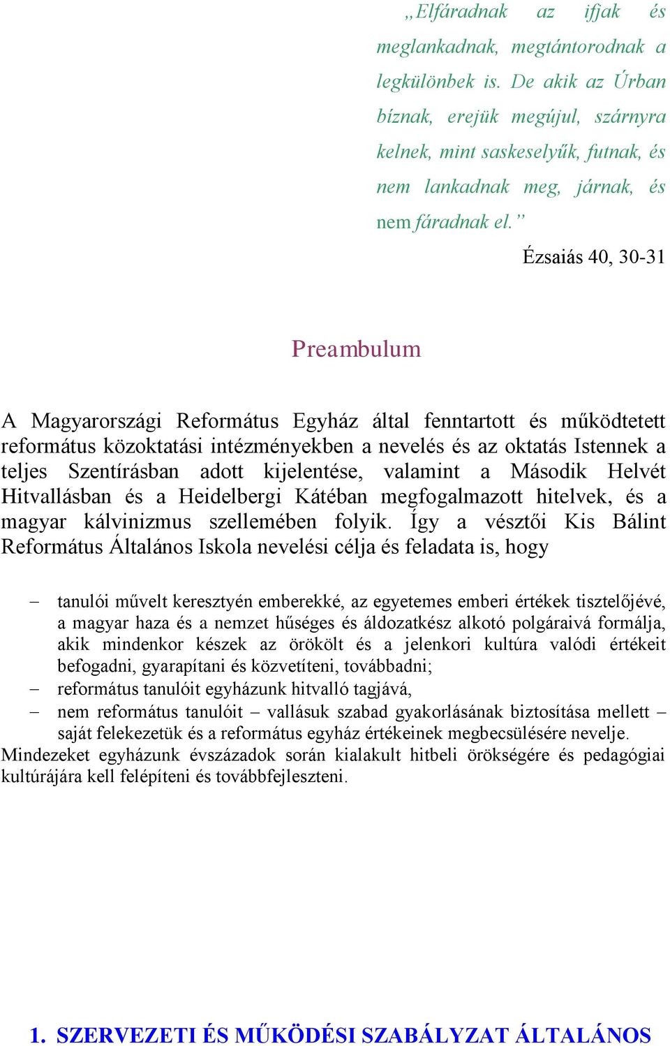 Ézsaiás 40, 30-31 Preambulum A Magyarországi Református Egyház által fenntartott és működtetett református közoktatási intézményekben a nevelés és az oktatás Istennek a teljes Szentírásban adott