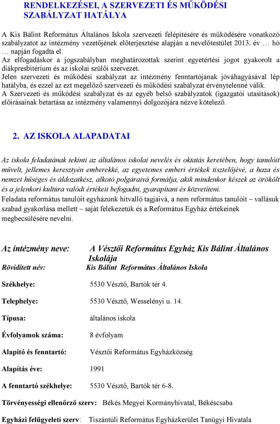 Az elfogadáskor a jogszabályban meghatározottak szerint egyetértési jogot gyakorolt a diákpresbitérium és az iskolai szülői szervezet.