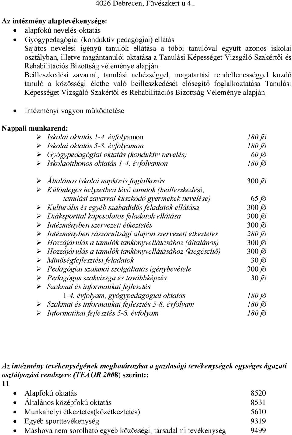 illetve magántanulói oktatása a Tanulási Képességet Vizsgáló Szakértői és Rehabilitációs Bizottság véleménye alapján.