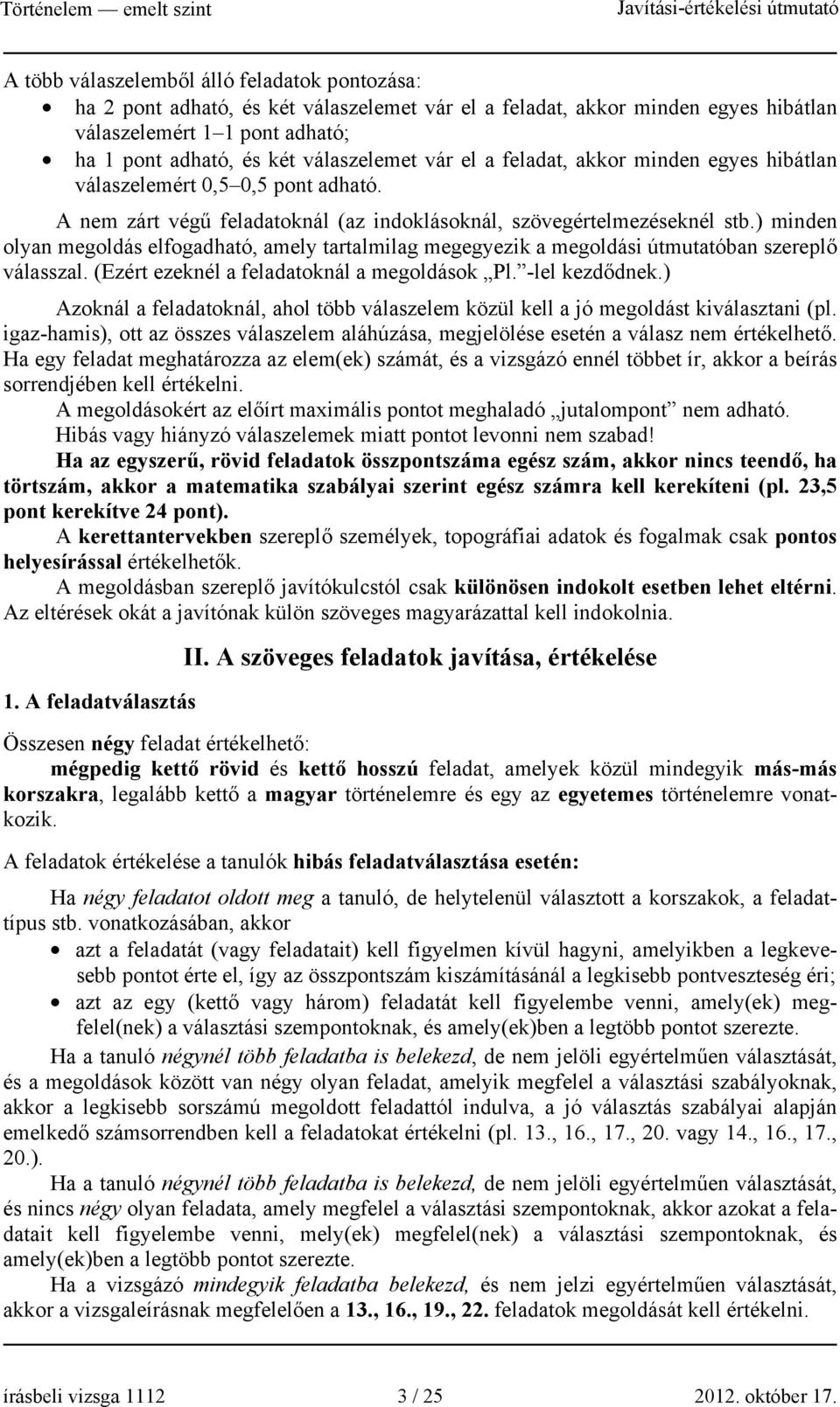 ) minden olyan megoldás elfogadható, amely tartalmilag megegyezik a megoldási útmutatóban szereplő válasszal. (Ezért ezeknél a feladatoknál a megoldások Pl. -lel kezdődnek.