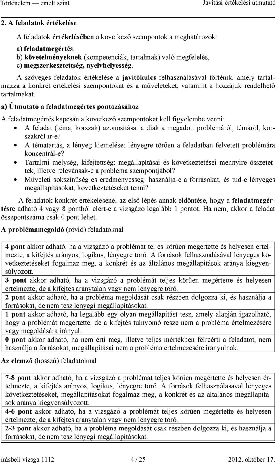 A szöveges feladatok értékelése a javítókulcs felhasználásával történik, amely tartalmazza a konkrét értékelési szempontokat és a műveleteket, valamint a hozzájuk rendelhető tartalmakat.