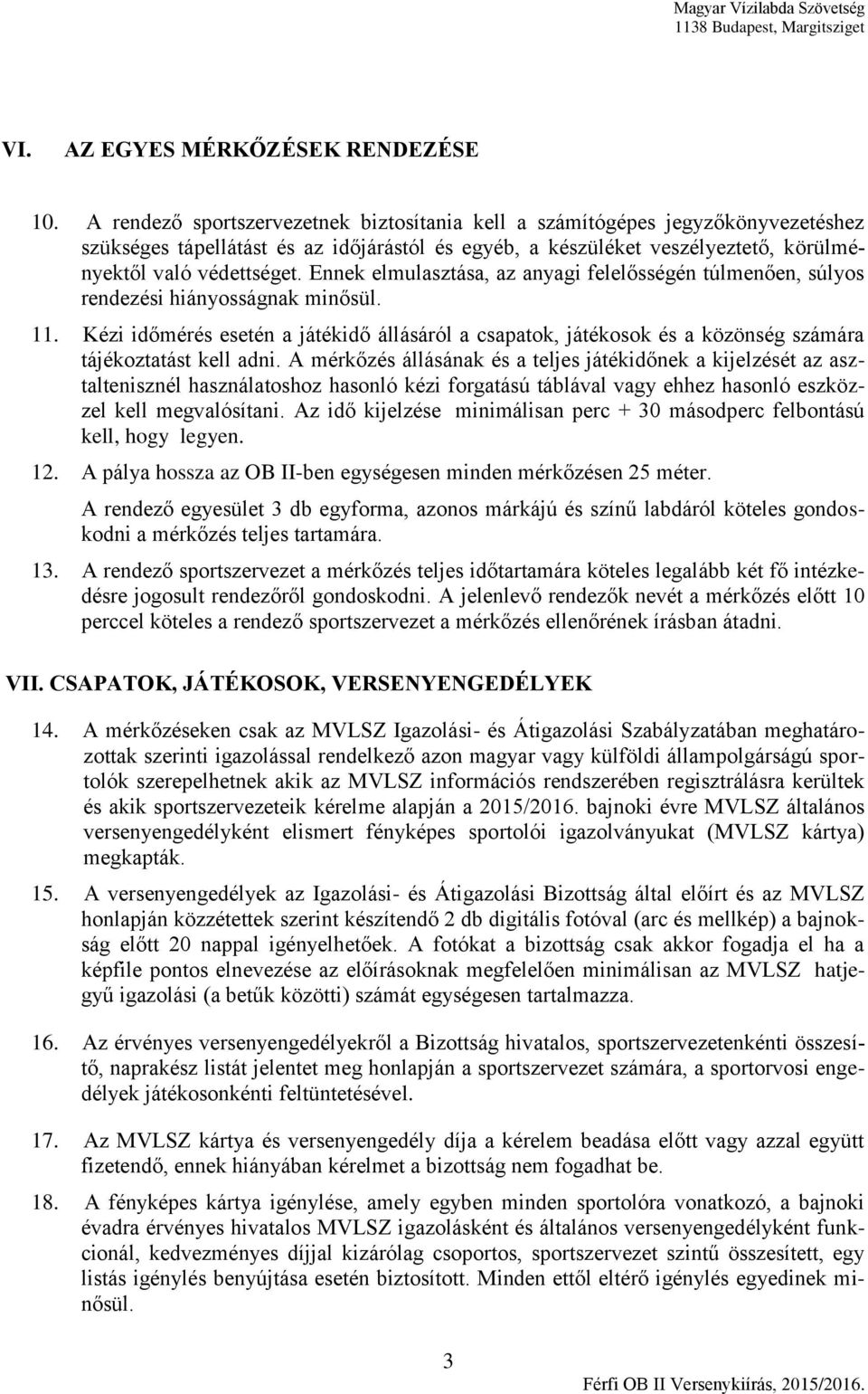 Ennek elmulasztása, az anyagi felelősségén túlmenően, súlyos rendezési hiányosságnak minősül. 11.
