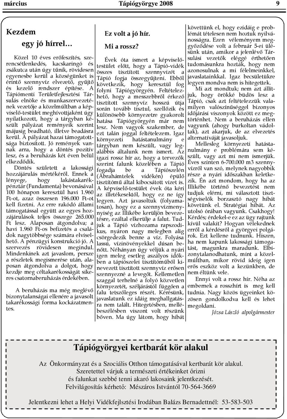 CJ! Tápiógyörgyei kertbarát kör alakul Az Önkormányzat és a Szociális Otthon támogatásával kertbarát kör alakul Szeretettel várjuk a természeti