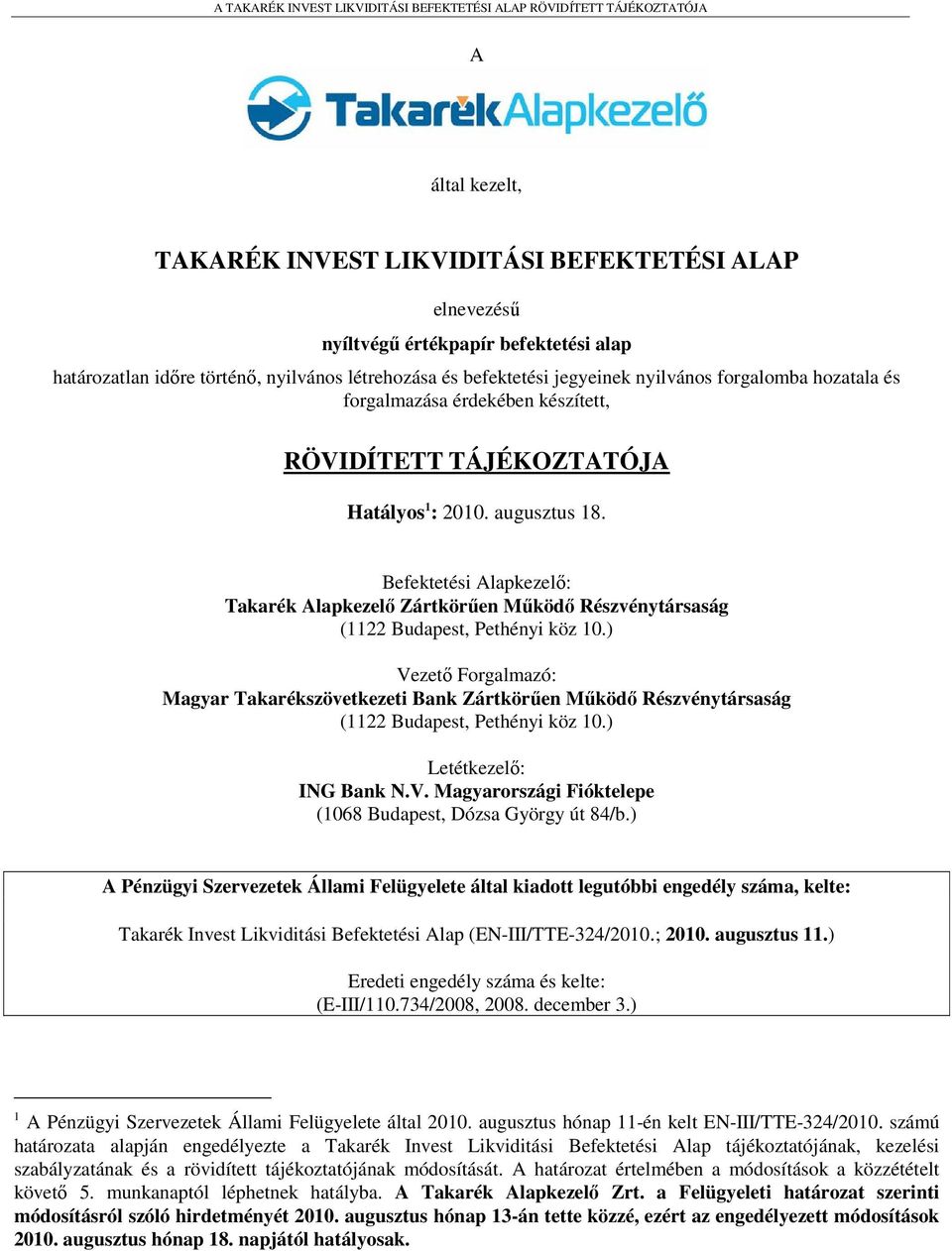 Befektetési Alapkezelő: Takarék Alapkezelő Zártkörűen Működő Részvénytársaság (1122 Budapest, Pethényi köz 10.