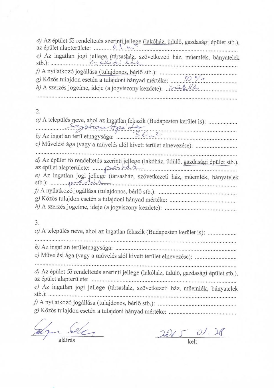 a) A telepiiles j;eve, ahol az ing^tlan^ fekszik (Budapeste b) Az ingatlan teriiletnagysaga: c) Muvelesi aga (vagy a miiveles alol kivett teriilet ehiev d) Az epiilet fo rendeltetes szerintii jellege