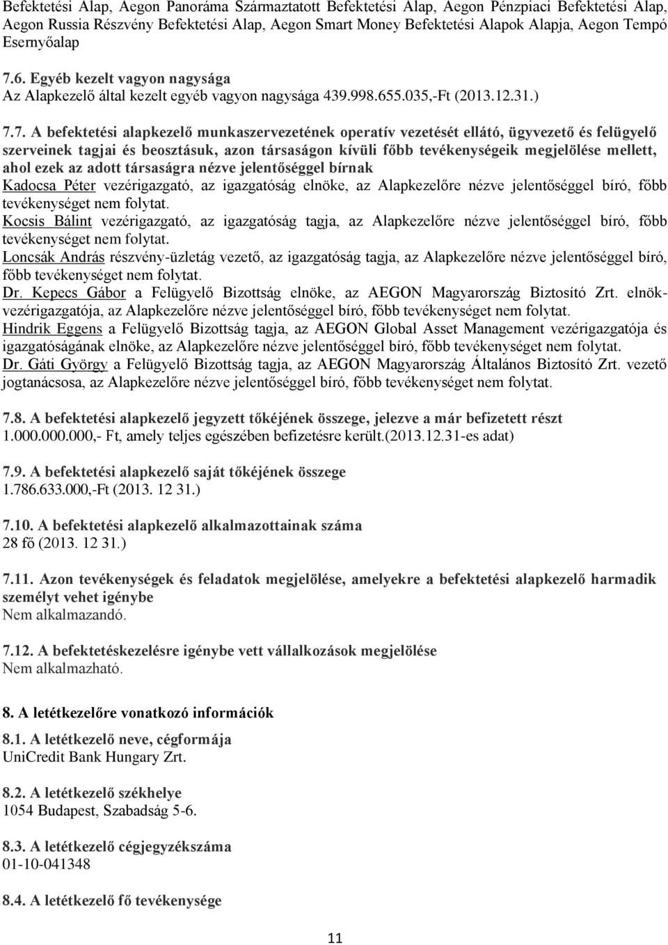 6. Egyéb kezelt vagyon nagysága Az Alapkezelő által kezelt egyéb vagyon nagysága 439.998.655.035,-Ft (2013.12.31.) 7.