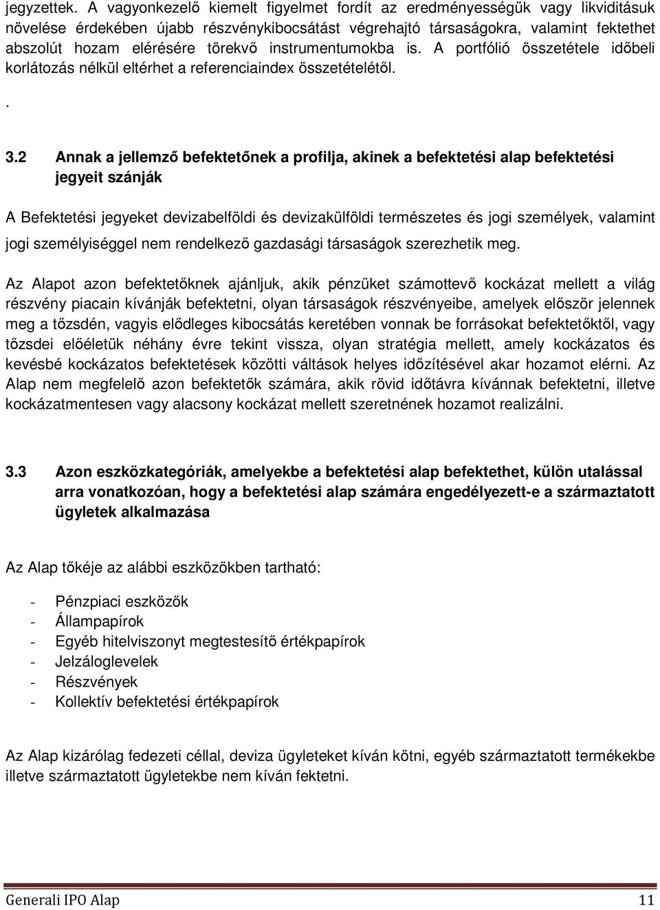 instrumentumokba is. A portfólió összetétele időbeli korlátozás nélkül eltérhet a referenciaindex összetételétől.. 3.