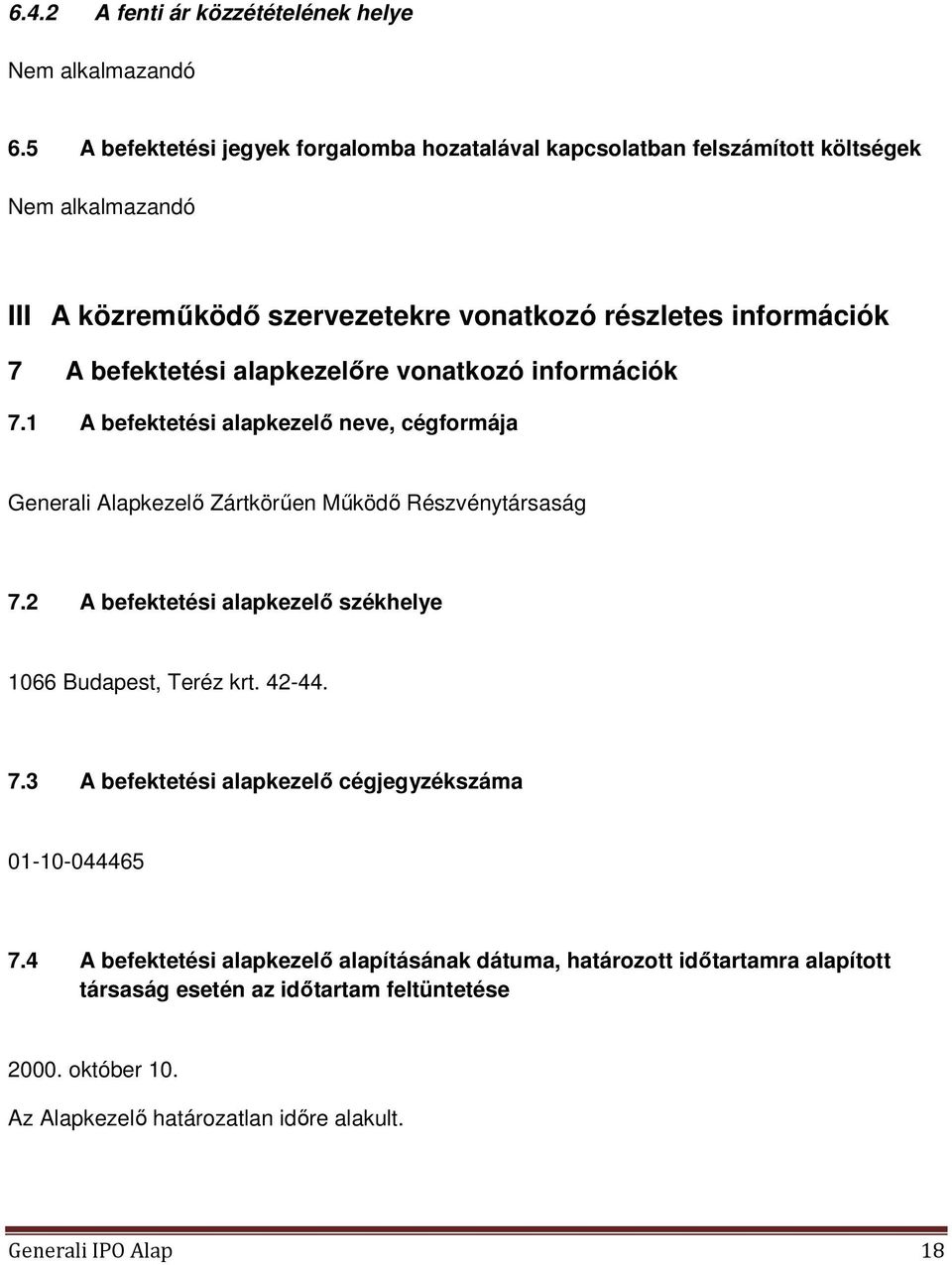 befektetési alapkezelőre vonatkozó információk 7.1 A befektetési alapkezelő neve, cégformája Generali Alapkezelő Zártkörűen Működő Részvénytársaság 7.