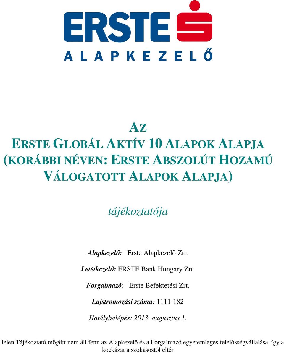 Forgalmazó: Erste Befektetési Zrt. Lajstromozási száma: 1111-182 Hatálybalépés: 2013. augusztus 1.