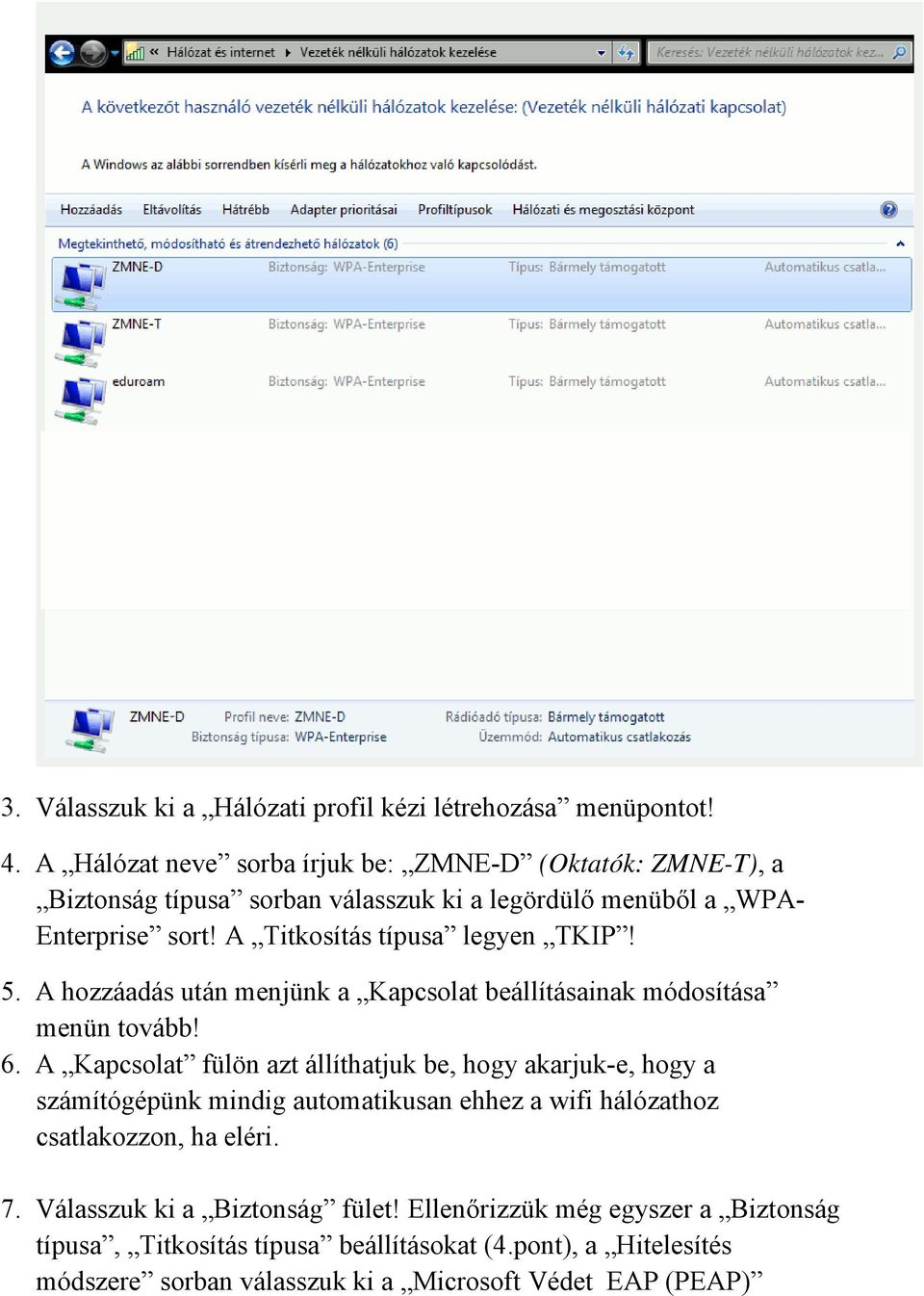 A Titkosítás típusa legyen TKIP! 5. A hozzáadás után menjünk a Kapcsolat beállításainak módosítása menün tovább! 6.