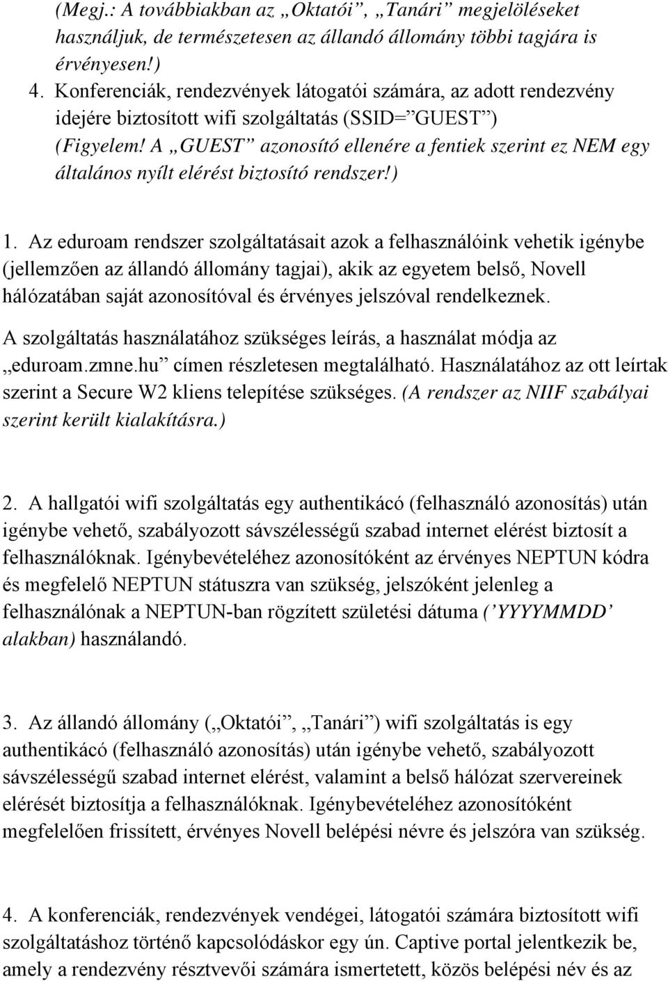 A GUEST azonosító ellenére a fentiek szerint ez NEM egy általános nyílt elérést biztosító rendszer!) 1.