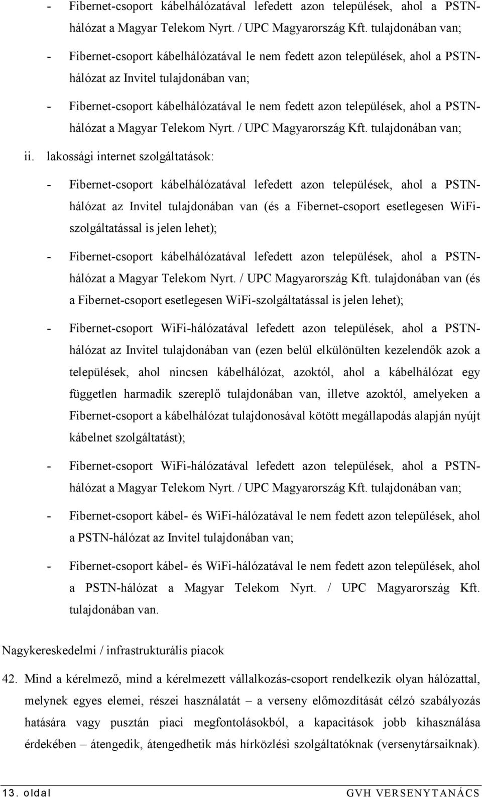 települések, ahol a PSTNhálózat a Magyar Telekom Nyrt. / UPC Magyarország Kft. tulajdonában van; ii.