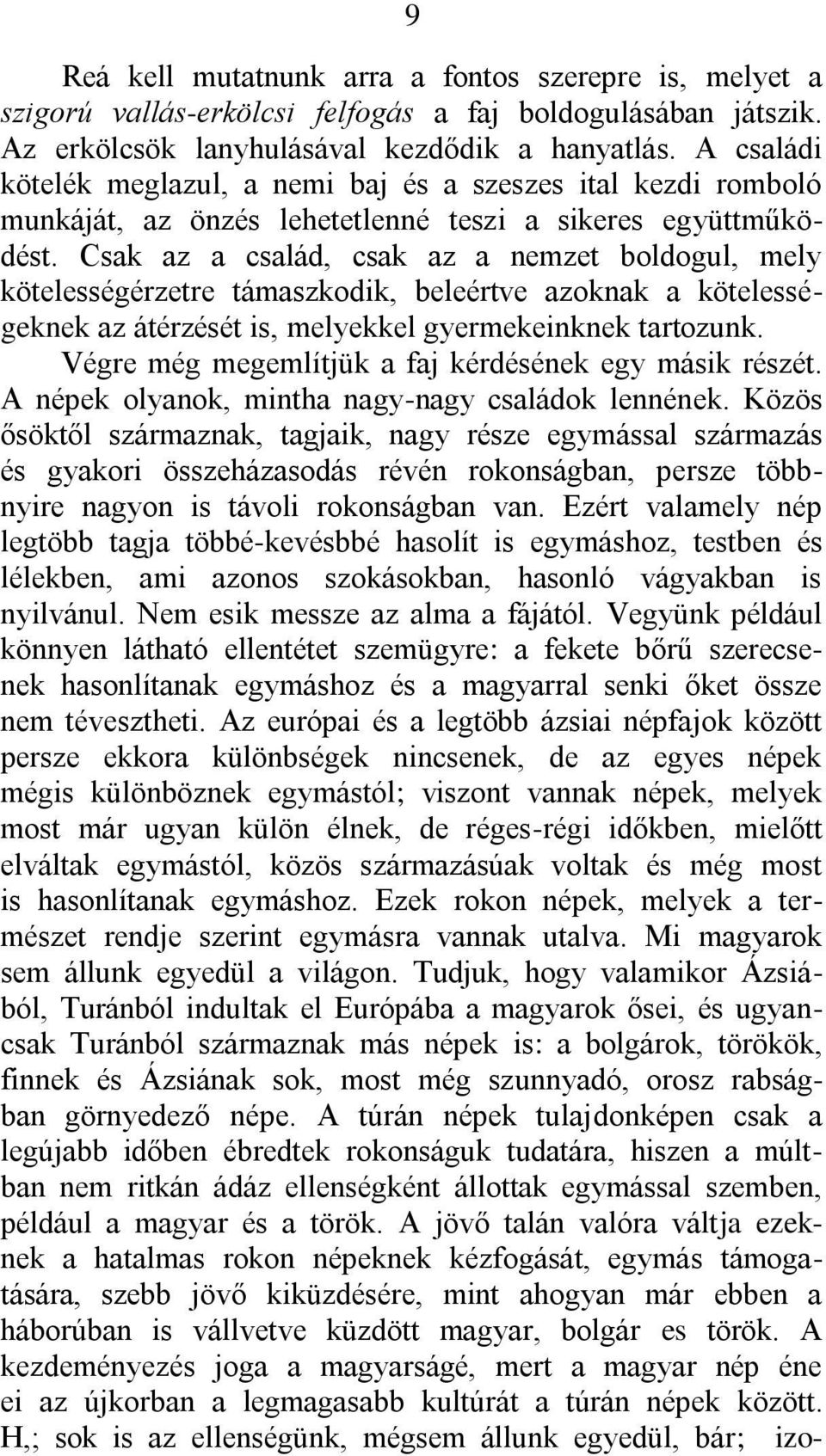 Csak az a család, csak az a nemzet boldogul, mely kötelességérzetre támaszkodik, beleértve azoknak a kötelességeknek az átérzését is, melyekkel gyermekeinknek tartozunk.