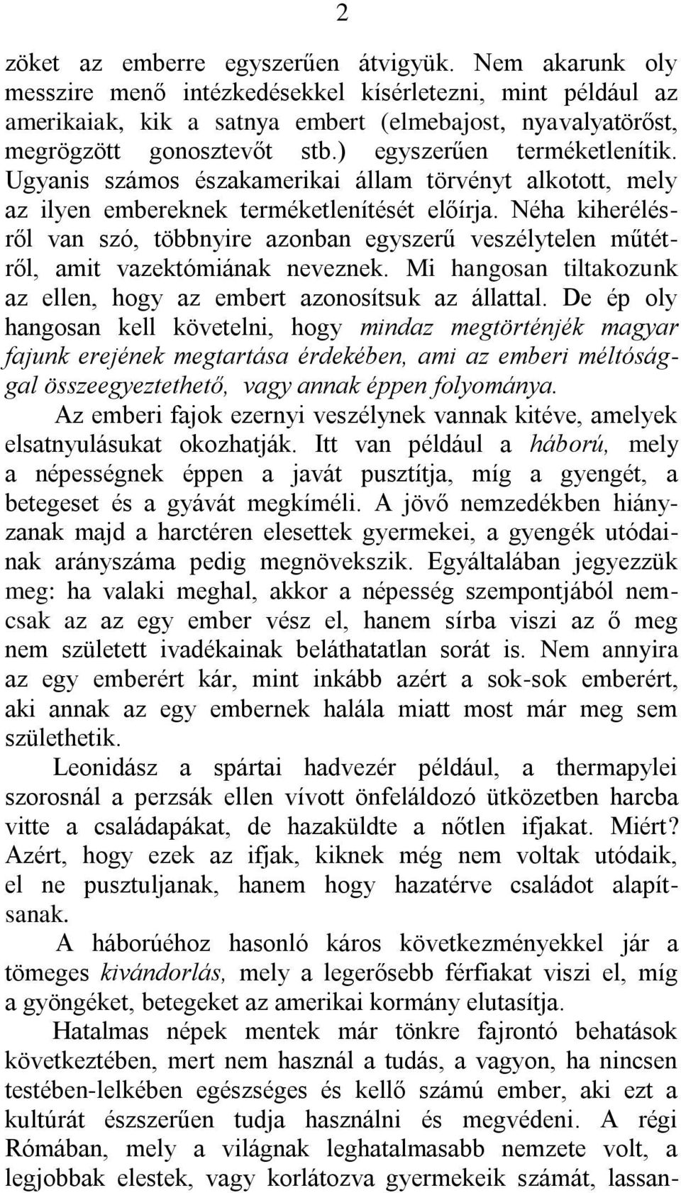 Ugyanis számos északamerikai állam törvényt alkotott, mely az ilyen embereknek terméketlenítését előírja.