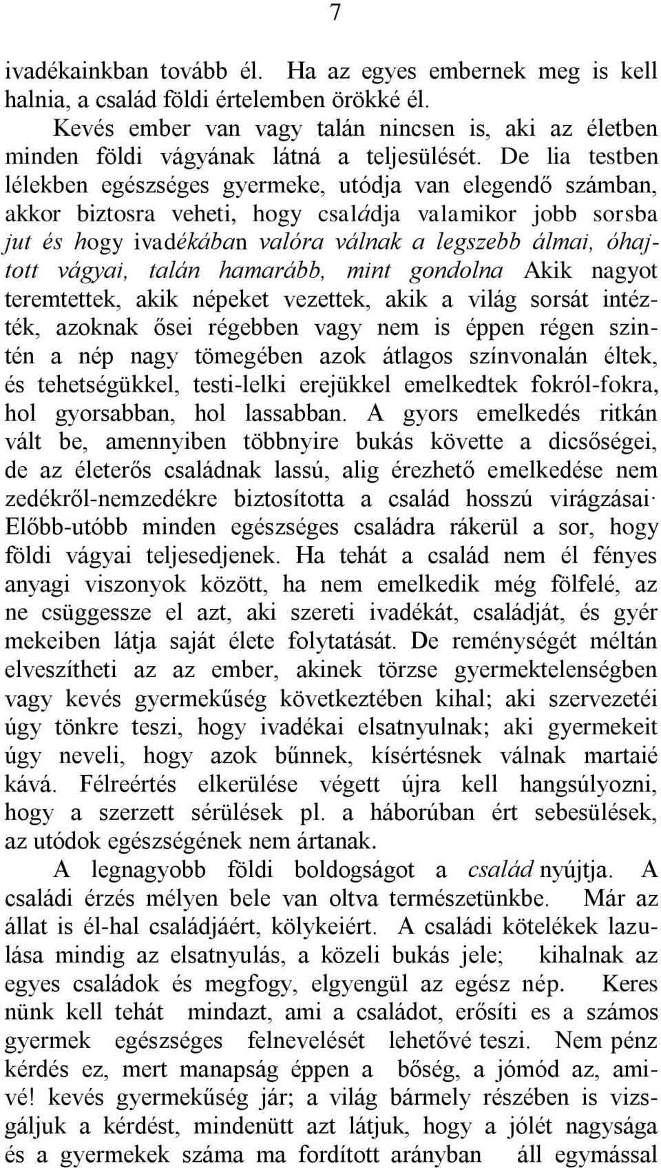 De lia testben lélekben egészséges gyermeke, utódja van elegendő számban, akkor biztosra veheti, hogy családja valamikor jobb sorsba jut és hogy ivadékában valóra válnak a legszebb álmai, óhajtott