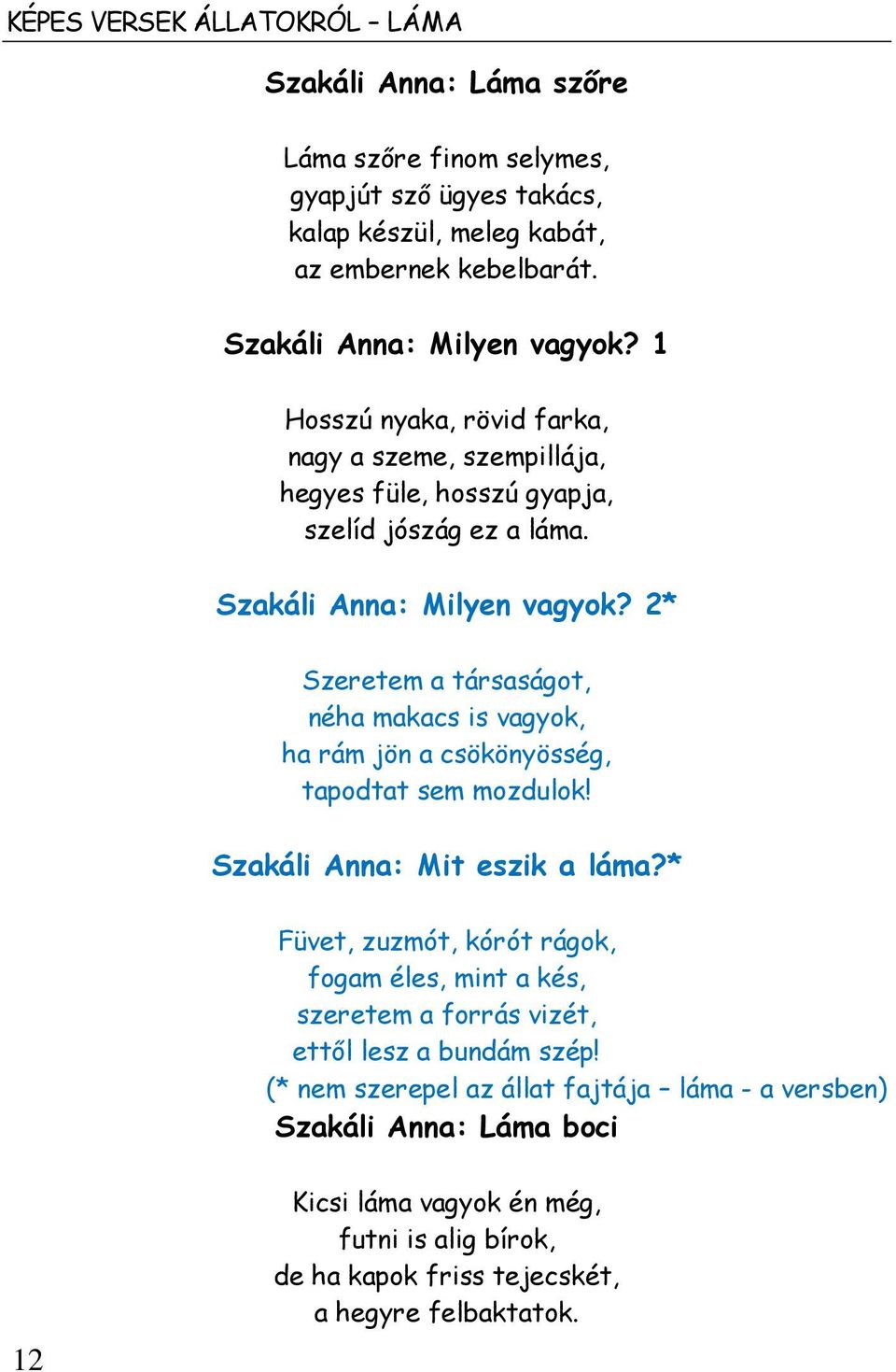 2* Szeretem a társaságot, néha makacs is vagyok, ha rám jön a csökönyösség, tapodtat sem mozdulok! Szakáli Anna: Mit eszik a láma?