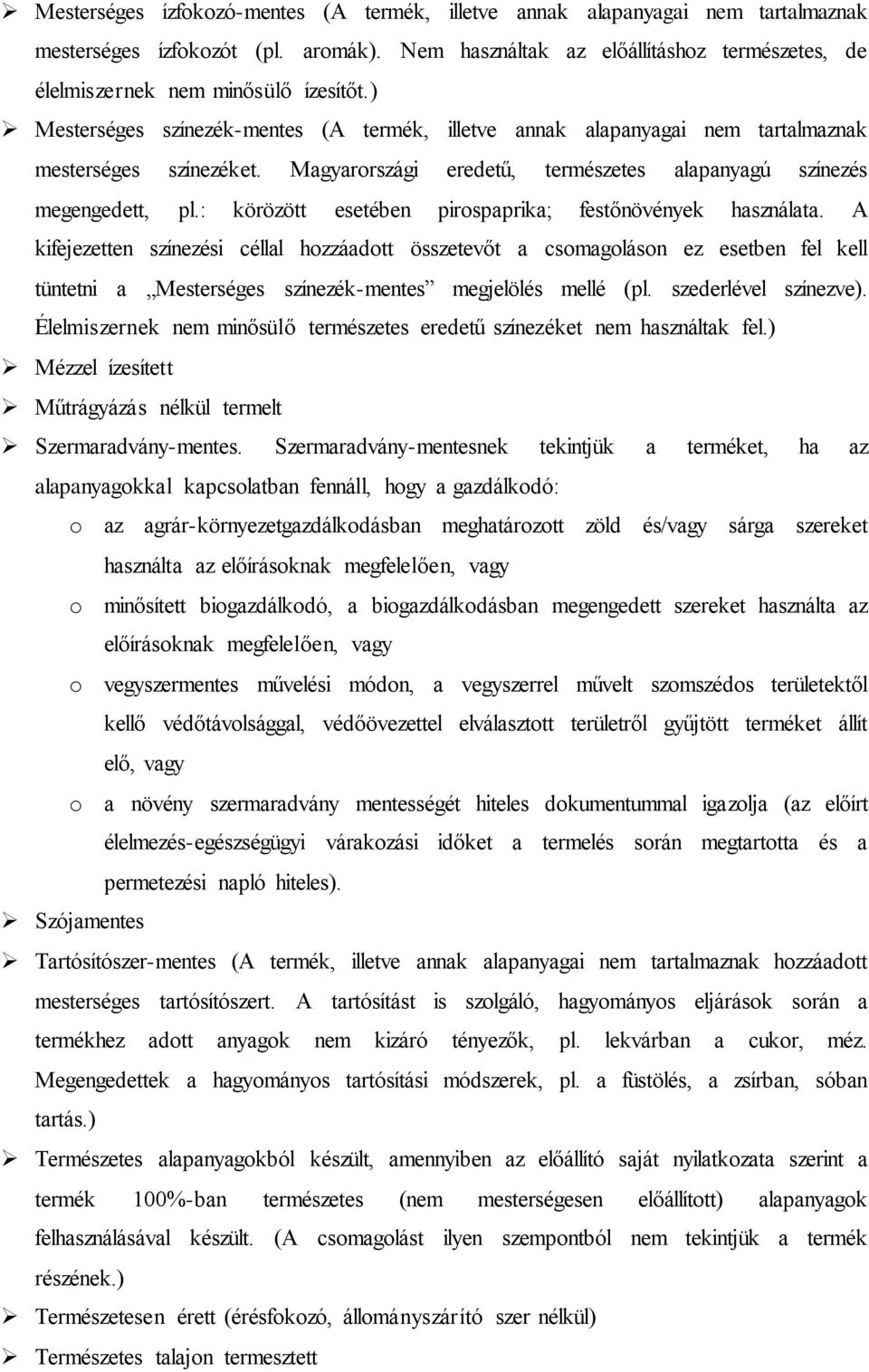 Magyarországi eredetű, természetes alapanyagú színezés megengedett, pl.: körözött esetében pirospaprika; festőnövények használata.