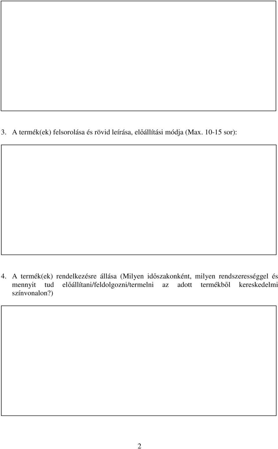 A termék(ek) rendelkezésre állása (Milyen időszakonként, milyen