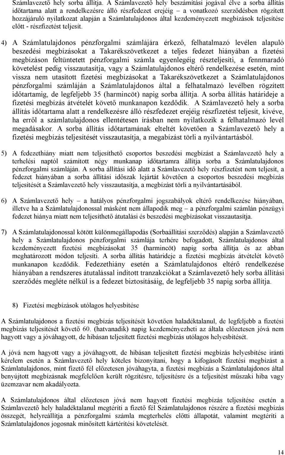 Számlatulajdonos által kezdeményezett megbízások teljesítése előtt - részfizetést teljesít.