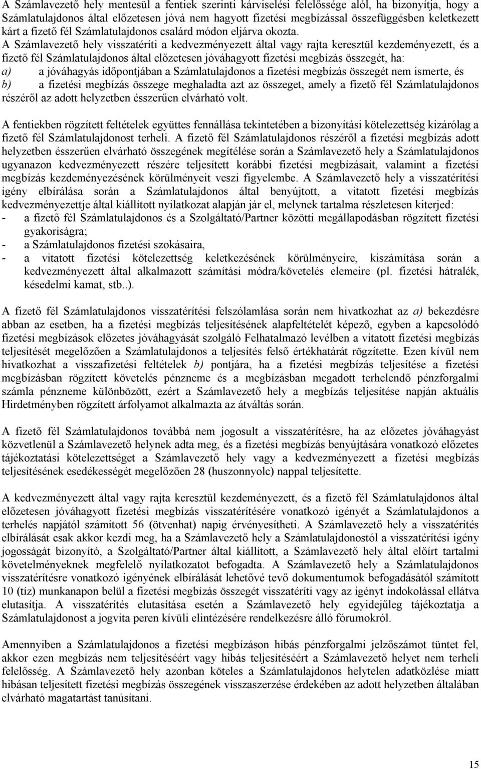 A Számlavezető hely visszatéríti a kedvezményezett által vagy rajta keresztül kezdeményezett, és a fizető fél Számlatulajdonos által előzetesen jóváhagyott fizetési megbízás összegét, ha: a) a