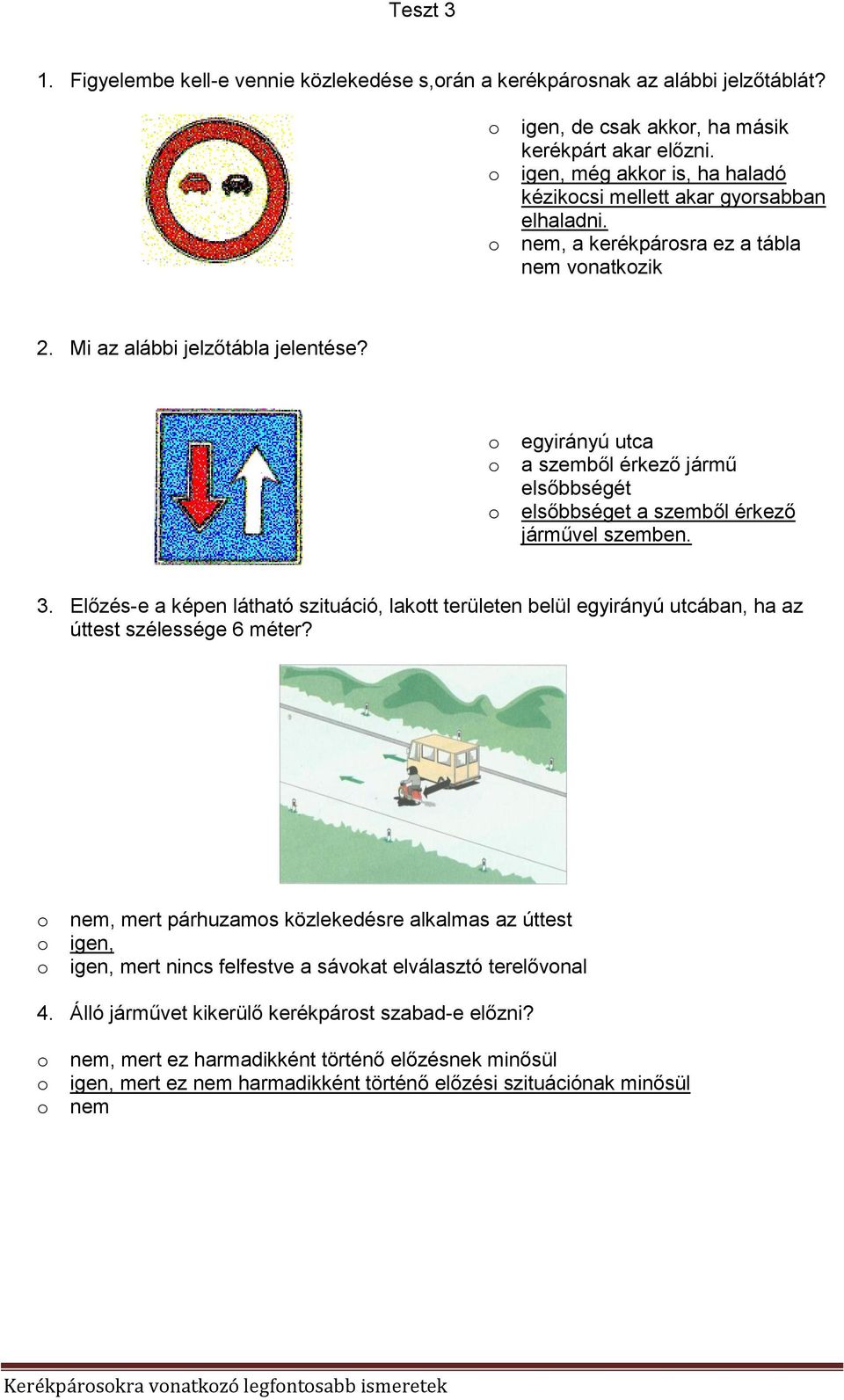 egyirányú utca a szemből érkező jármű elsőbbségét elsőbbséget a szemből érkező járművel szemben. 3.