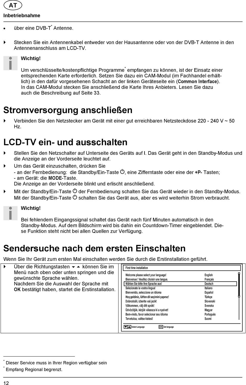 Setzen Sie dazu ein CAM-Modul (im Fachhandel erhältlich) in den dafür vorgesehenen Schacht an der linken Geräteseite ein (Common Interface).