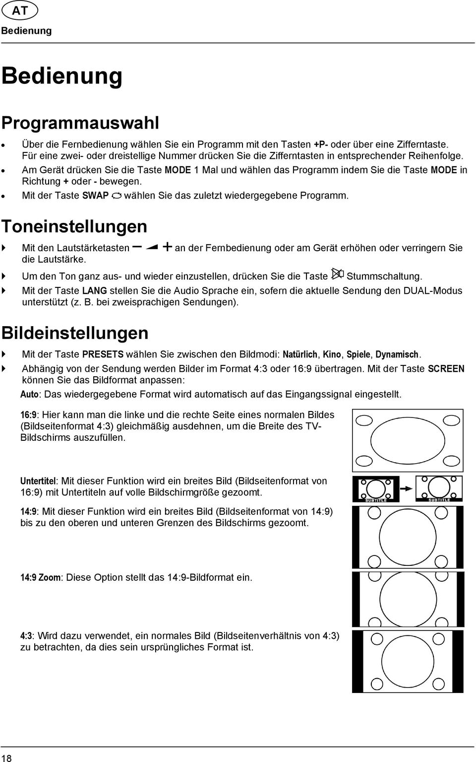 Am Gerät drücken Sie die Taste MODE 1 Mal und wählen das Programm indem Sie die Taste MODE in Richtung + oder - bewegen. Mit der Taste SWAP wählen Sie das zuletzt wiedergegebene Programm.