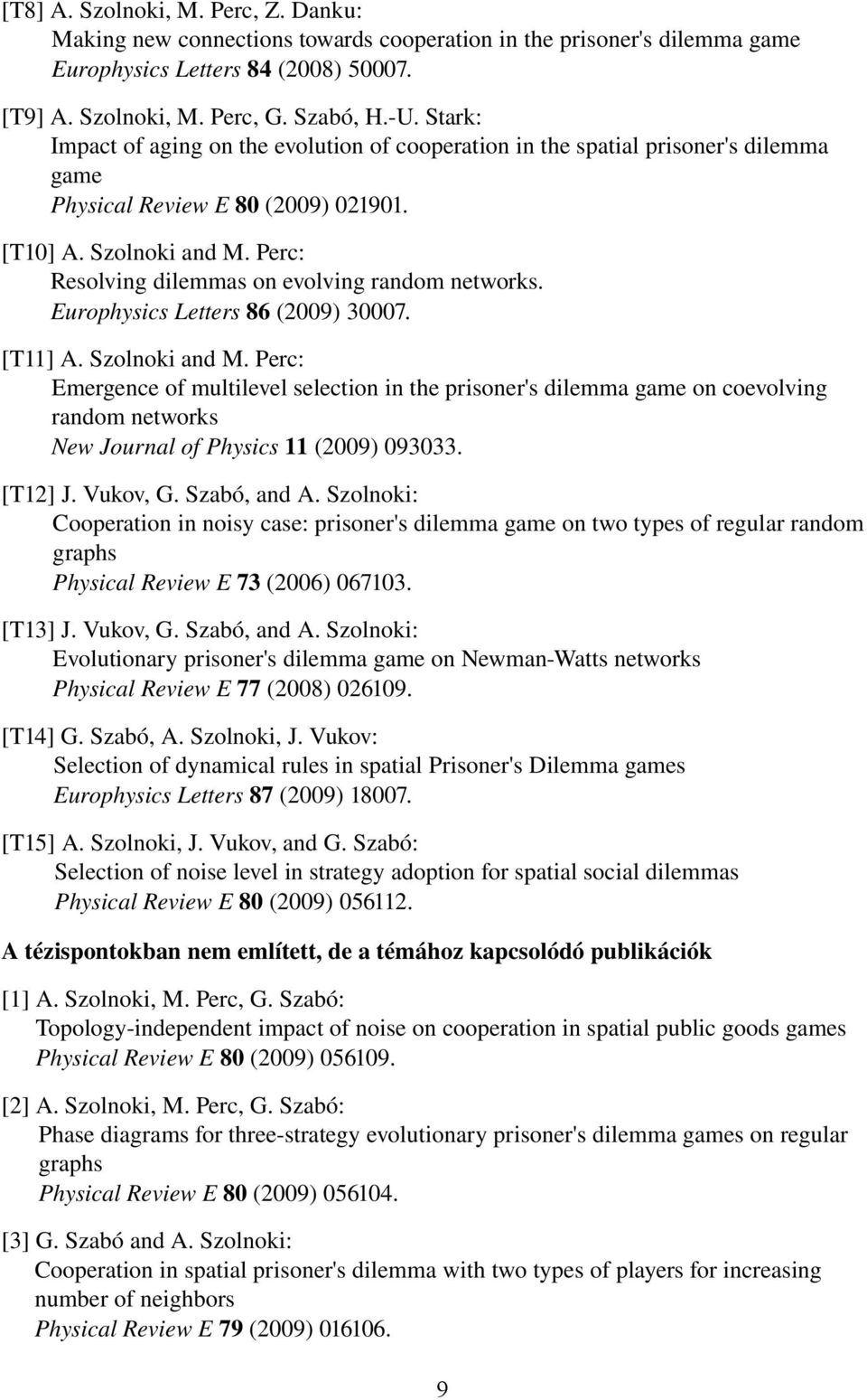 Perc: Resolving dilemmas on evolving random networks. Europhysics Letters 86 (2009) 30007. [T11] A. Szolnoki and M.