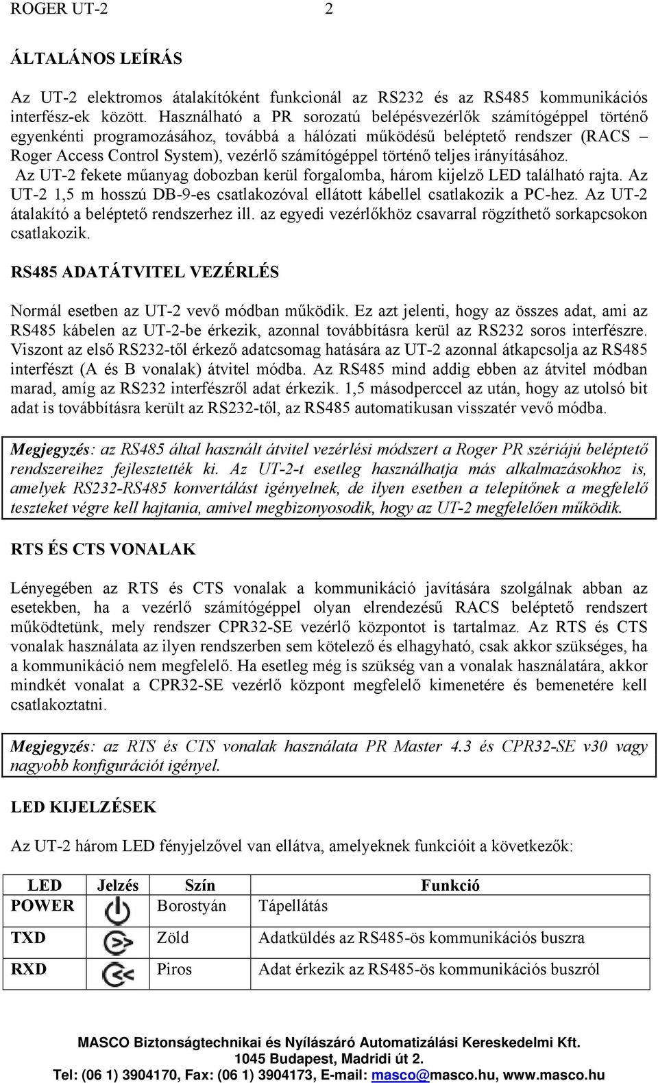 történő teljes irányításához. Az UT-2 fekete műanyag dobozban kerül forgalomba, három kijelző LED található rajta. Az UT-2 1,5 m hosszú DB-9-es csatlakozóval ellátott kábellel csatlakozik a PC-hez.