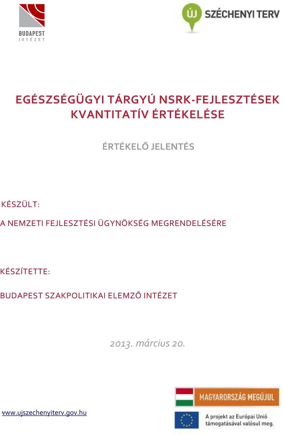 FEJLESZTÉSI ÜGYNÖKSÉG MEGRENDELÉSÉRE KÉSZÍTETTE: BUDAPEST