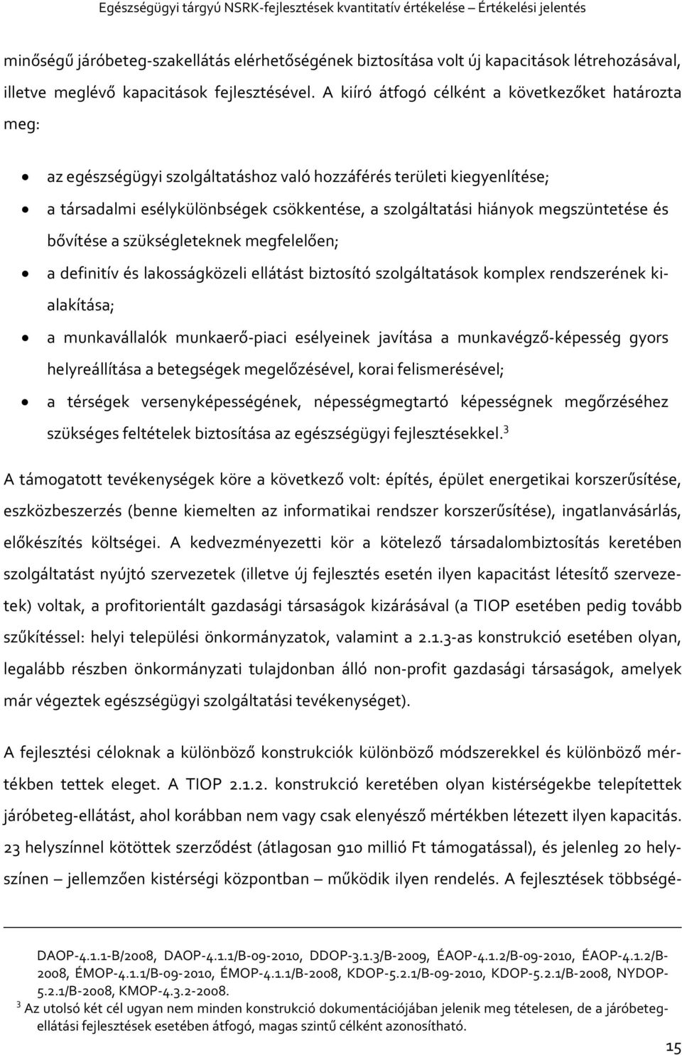 megszüntetése és bővítése a szükségleteknek megfelelően; a definitív és lakosságközeli ellátást biztosító szolgáltatások komplex rendszerének kialakítása; a munkavállalók munkaerő-piaci esélyeinek