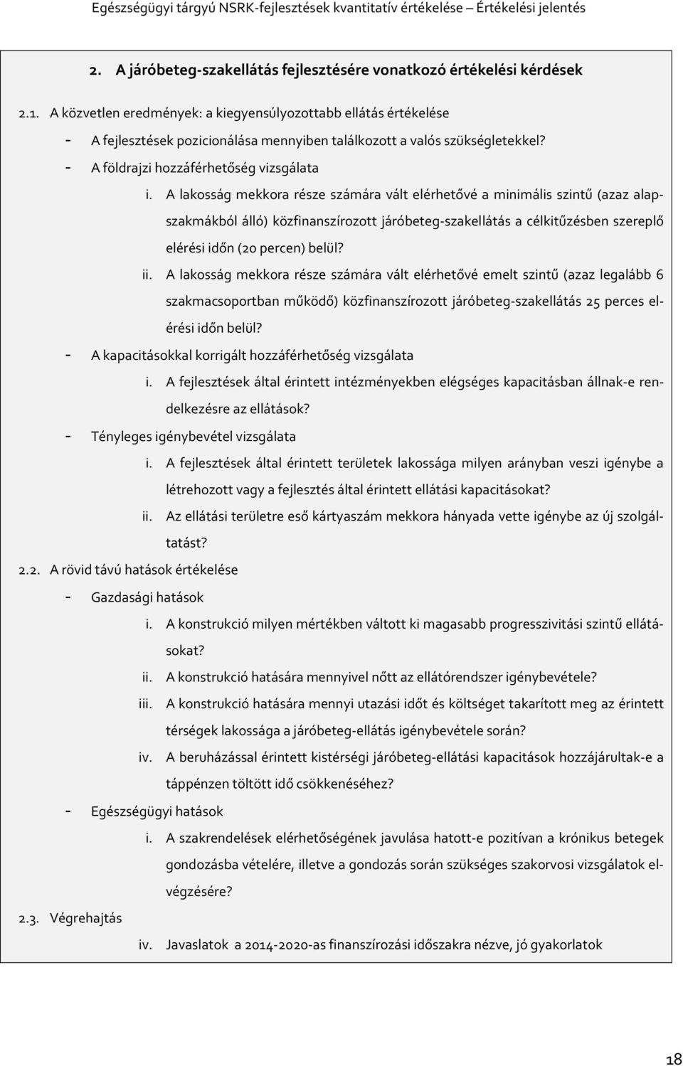 A lakosság mekkora része számára vált elérhetővé a minimális szintű (azaz alapszakmákból álló) közfinanszírozott járóbeteg-szakellátás a célkitűzésben szereplő elérési időn (20 percen) belül? ii.