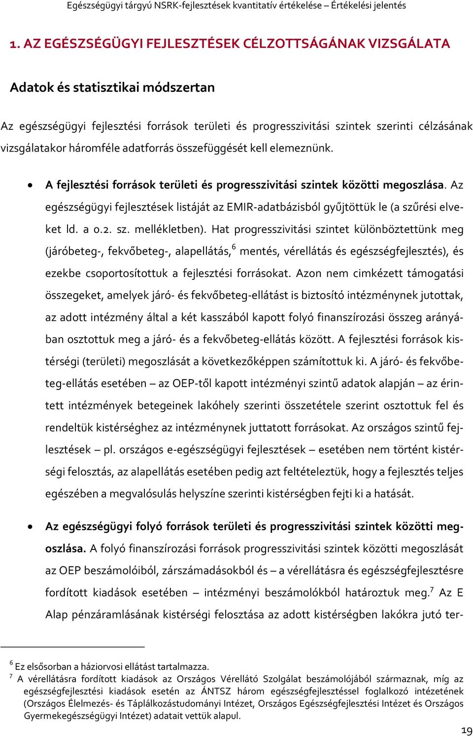 Az egészségügyi fejlesztések listáját az EMIR-adatbázisból gyűjtöttük le (a szűrési elveket ld. a 0.2. sz. mellékletben).