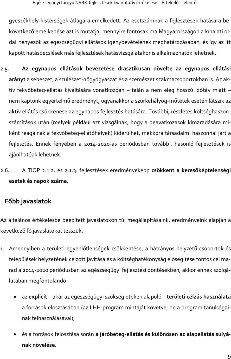 meghatározásában, és így az itt kapott hatásbecslések más fejlesztések hatásvizsgálatakor is alkalmazhatók lehetnek. 2.5.
