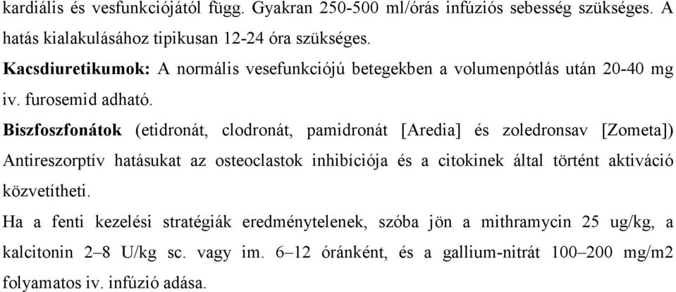 Biszfoszfonátok (etidronát, clodronát, pamidronát [Aredia] és zoledronsav [Zometa]) Antireszorptív hatásukat az osteoclastok inhibíciója és a citokinek által