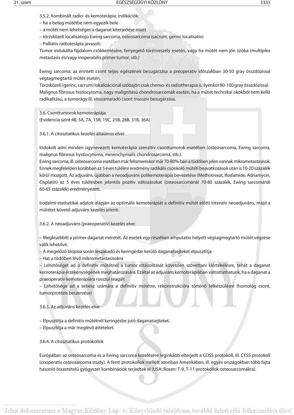 metastasis és/vagy inoperabilis primer tumor, stb.) Ewing sarcoma: az érintett csont teljes egészének besugárzása a preoperatív idõszakban 30-50 gray összdózissal végtagmegtartó mûtét esetén.