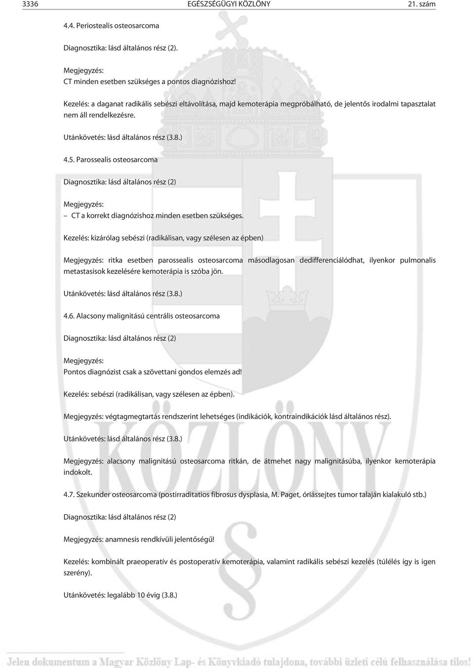 Parossealis osteosarcoma CT a korrekt diagnózishoz minden esetben szükséges.