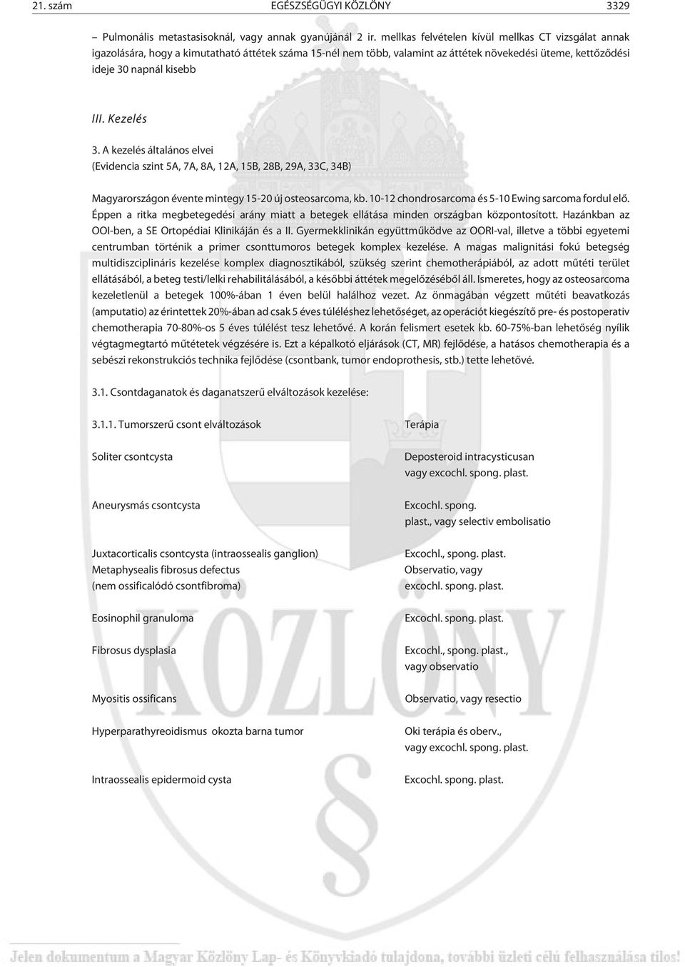 Kezelés 3. A kezelés általános elvei (Evidencia szint 5A, 7A, 8A, 12A, 15B, 28B, 29A, 33C, 34B) Magyarországon évente mintegy 15-20 új osteosarcoma, kb.